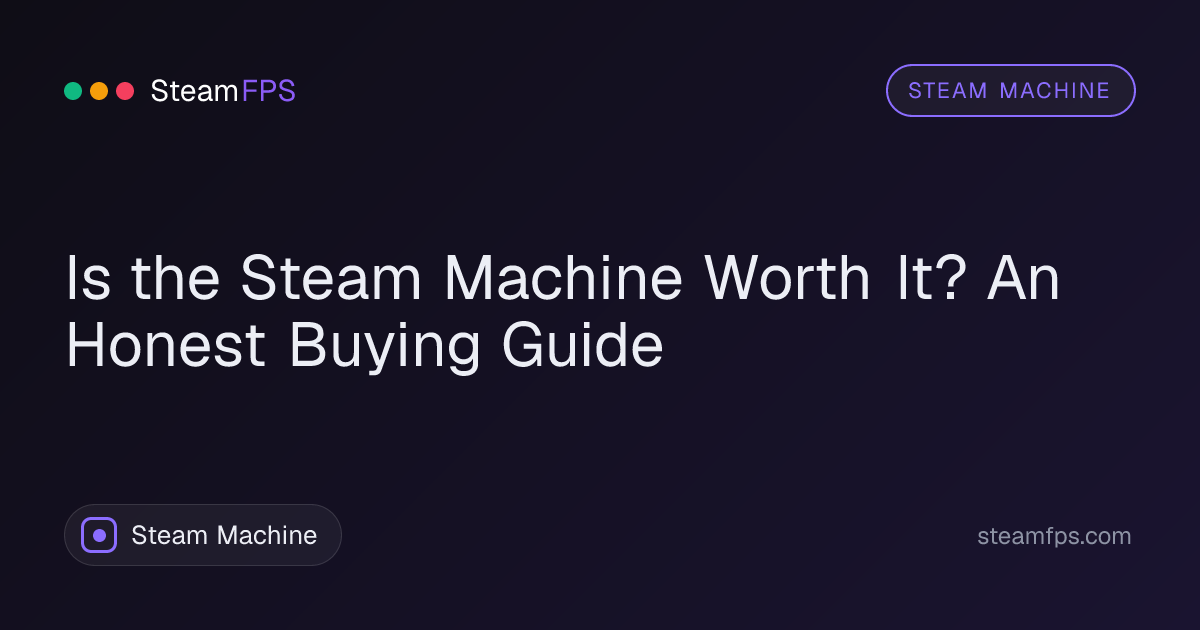Is the Steam Machine Worth It? An Honest Buying Guide