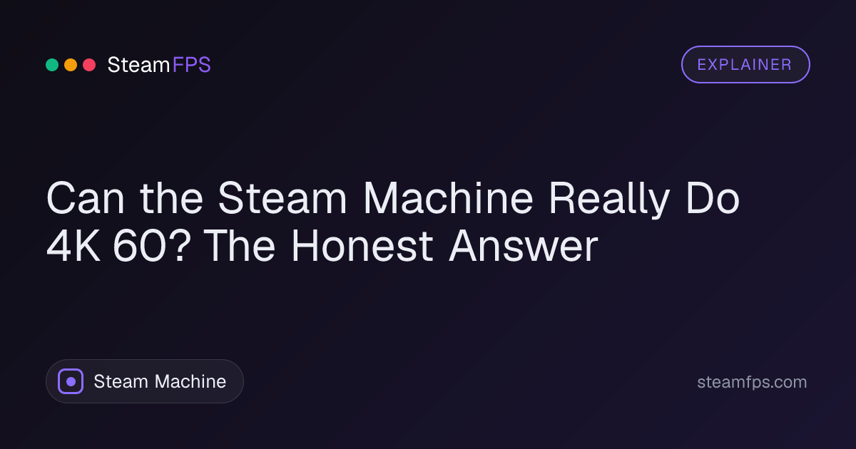 Can the Steam Machine Really Do 4K 60? The Honest Answer